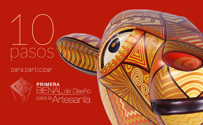 10 pasos para participar en la Bienal de Diseño para la Artesanía 10 pasos para participar en la Bienal de Diseño para la Artesanía