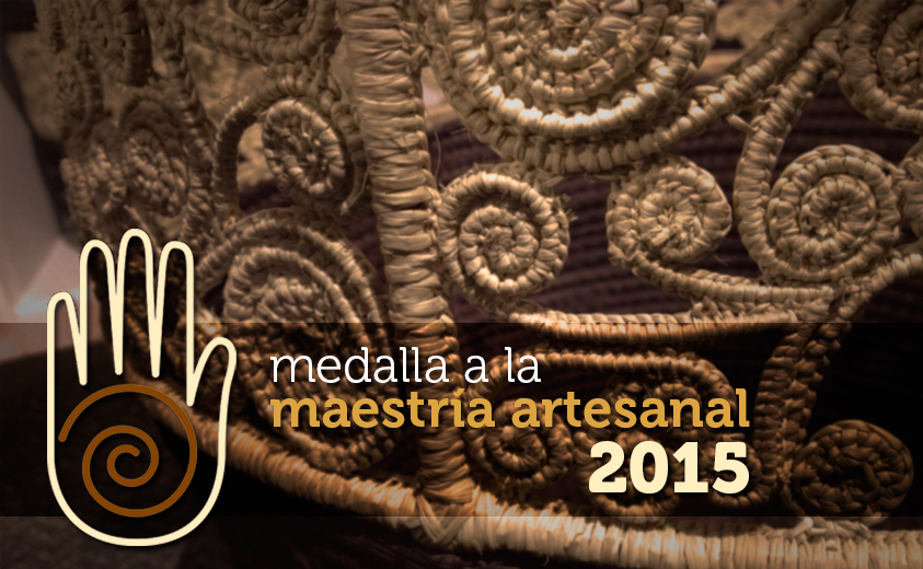 Medalla a la Maestría Artesanal 2015 Medalla a la Maestría Artesanal 2015