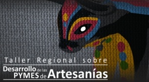 Taller Regional Desarrollo de las PYMES de Artesaníaa