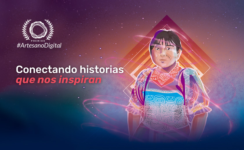 Imagen promocional del evento de cierre #ArtesanoDigital 2021 con una ilustración de una indígena gunadule, el logo de los Premios #ArtesanoDigital y el slogan: Conectando historias que nos inspiran