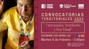Convocatorias territoriales 2024 - "Artesanías, Territorio y paz total".